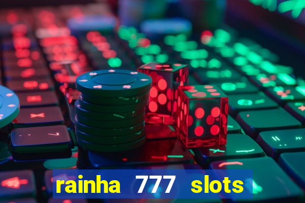 rainha 777 slots paga mesmo